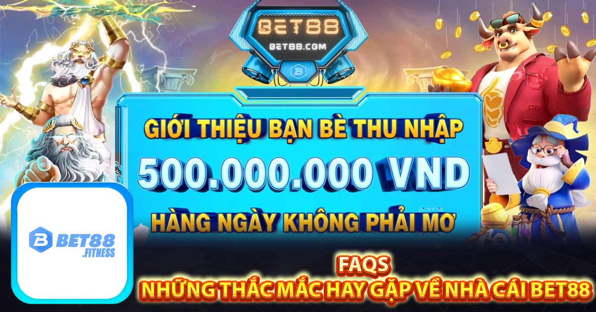 FAQs – Những thắc mắc hay gặp về nhà cái bet88