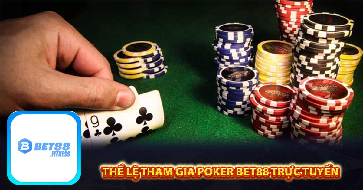 Thể lệ tham gia Poker Bet88 trực tuyến